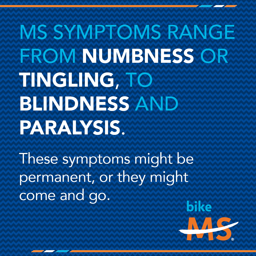 MS symptoms range from numbness or tingling, to blindness and paralysis.